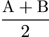 $\frac{\text{A}+\text{B}}{2}$