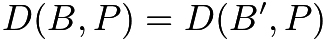 $D(B, P) = D(B',P)$