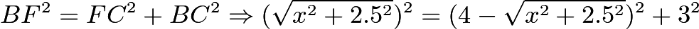 $BF^2=FC^2+BC^2 \Rightarrow (\sqrt{x^2+2.5^2})^2=(4-\sqrt{x^2+2.5^2})^2+3^2$