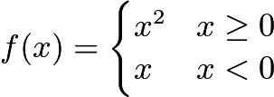 $f(x) = \begin{cases} x^2 & x \ge 0 \\ x & x < 0 \end{cases}$