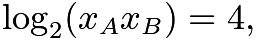 $\log_2(x_A x_B) = 4,$