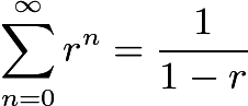 $\sum_{n=0}^{\infty} r^n = \frac{1}{1-r}$