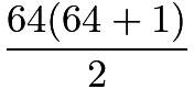 $\frac{64(64+1)}{2}$