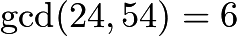 $\gcd(24,54) = 6$