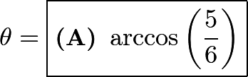 \[\theta=\boxed{\textbf{(A) } \arccos\left(\frac{5}{6}\right)}\]