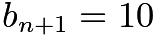 $b_{n+1}=10$