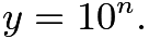 $y=10^n.$