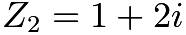 $Z_2 = 1 + 2i$