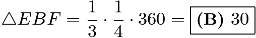 $\triangle EBF=\frac{1}{3} \cdot \frac{1}{4} \cdot 360=\boxed{\textbf{(B) }30}$