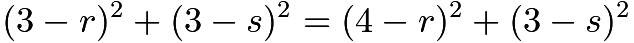 $(3-r)^2+(3-s)^2=(4-r)^2+(3-s)^2$