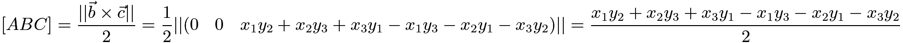 $[ABC]=\frac{||\vec{b} \times \vec{c}||}{2}=\frac{1}{2}||(0 \quad 0 \quad x_1y_2+x_2y_3+x_3y_1-x_1y_3-x_2y_1-x_3y_2)||=\frac{x_1y_2+x_2y_3+x_3y_1-x_1y_3-x_2y_1-x_3y_2}{2}$