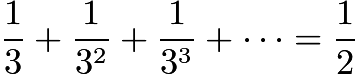 $\frac 13 + \frac {1}{3^2} + \frac {1}{3^3} + \cdots = \frac 12$