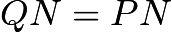 $QN=PN$
