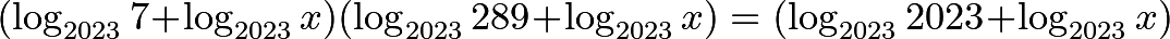 \[(\log_{2023}7+\log_{2023}x)(\log_{2023}289+\log_{2023}x)=(\log_{2023}2023+\log_{2023}x)\]