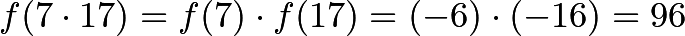 \[f(7 \cdot 17) = f(7) \cdot f(17) = (-6) \cdot (-16) = 96\]