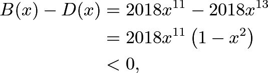 \begin{align*} B(x)-D(x)&=2018x^{11}-2018x^{13} \\ &=2018x^{11}\left(1-x^2\right) \\ &<0, \end{align*}