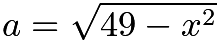 $a = \sqrt{49-x^2}$