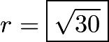 $r=\boxed{\sqrt{30}}$