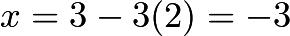 $x = 3-3(2) = -3$