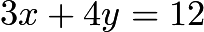 $3x+4y = 12$