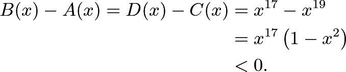 \begin{align*} B(x)-A(x)=D(x)-C(x)&=x^{17}-x^{19} \\ &=x^{17}\left(1-x^2\right) \\ &<0. \end{align*}