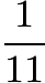 $\frac{1}{11}$