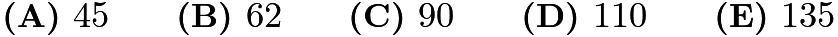 $\textbf{(A) }45\qquad\textbf{(B) }62\qquad\textbf{(C) }90\qquad\textbf{(D) }110\qquad\textbf{(E) }135$