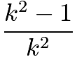 $\frac{k^2-1}{k^2}$