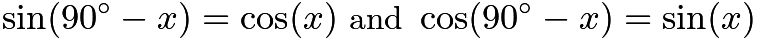 $\sin (90^{\circ} - x) = \cos (x) \textrm{ and } \cos (90^{\circ} - x) = \sin (x)$