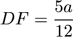 $DF=\frac{5a}{12}$