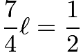 $\frac{7}{4}\ell=\frac{1}{2}$