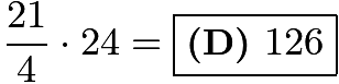 $\dfrac{21}4 \cdot 24 = \boxed{\textbf{(D) } 126}$