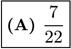 $\boxed{\textbf{(A) }\frac{7}{22}}$