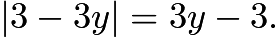 $|3-3y| = 3y-3.$
