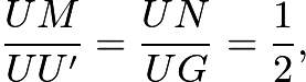 $\frac{UM}{UU'}=\frac{UN}{UG}=\frac12,$