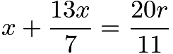 $x+\frac{13x}{7} = \frac{20r}{11}$