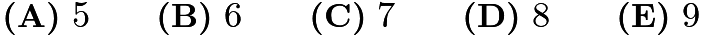 $\textbf{(A)}~5\qquad\textbf{(B)}~6\qquad\textbf{(C)}~7\qquad\textbf{(D)}~8\qquad\textbf{(E)}~9$