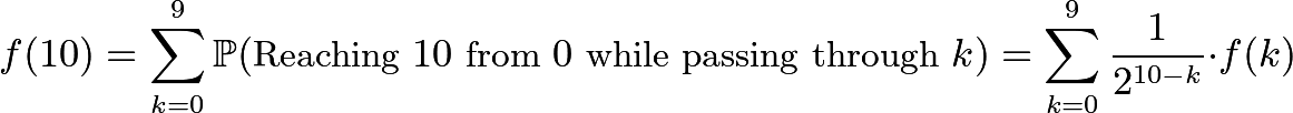 \[f(10) = \sum_{k=0}^9 \mathbb{P}(\text{Reaching } 10 \text{ from } 0 \text { while passing through } k) = \sum_{k=0}^9 \frac{1}{2^{10-k}} \cdot f(k)\]