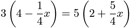 $3\left(4-\frac{1}{4}x\right)=5\left(2+\frac{5}{4}x\right)$