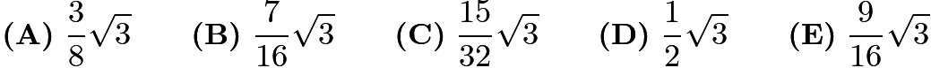 $\textbf{(A)}\ \frac {3}{8}\sqrt{3} \qquad \textbf{(B)}\ \frac {7}{16}\sqrt{3} \qquad \textbf{(C)}\ \frac {15}{32}\sqrt{3} \qquad  \textbf{(D)}\ \frac {1}{2}\sqrt{3} \qquad \textbf{(E)}\ \frac {9}{16}\sqrt{3}$