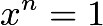 $x^n=1$