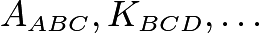 $A_{ABC}, K_{BCD},\ldots$