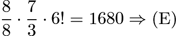 $\frac{8}{8} \cdot \frac{7}{3} \cdot 6! = 1680 \Rightarrow \mathrm{(E)}$