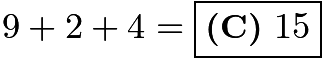 $9 + 2 + 4 = \boxed{\textbf{(C)}~15}$