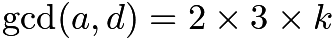 $\gcd(a, d) = 2 \times 3 \times k$