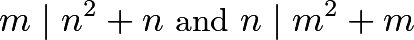 \[m\mid n^2 + n \ \text{and} \ n\mid m^2 + m\]