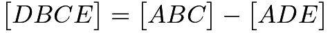 $\big[DBCE\big]=\big[ABC\big]-\big[ADE\big]$