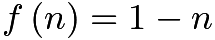 $f \left( n \right) = 1 - n$