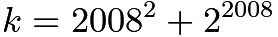 $k = 2008^2 + 2^{2008}$