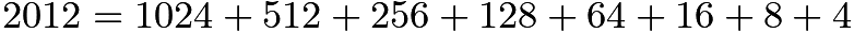 $2012 = 1024 + 512 + 256 + 128 + 64 + 16 + 8 + 4$